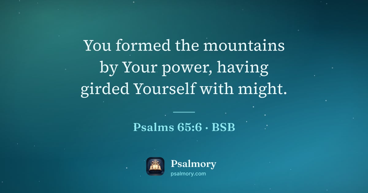 Psalm 65:6 verse artwork: You formed the mountains by Your power, having girded Yourself with might.