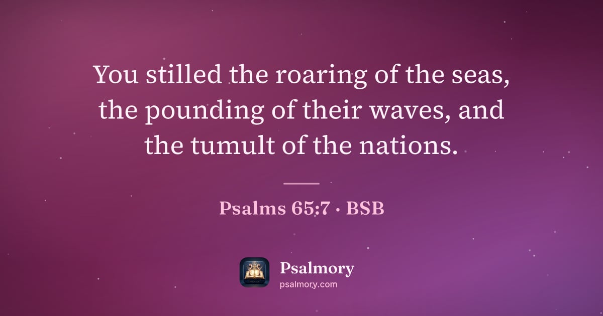 Psalm 65:7 verse artwork: You stilled the roaring of the seas, the pounding of their waves, and the tumult of the…