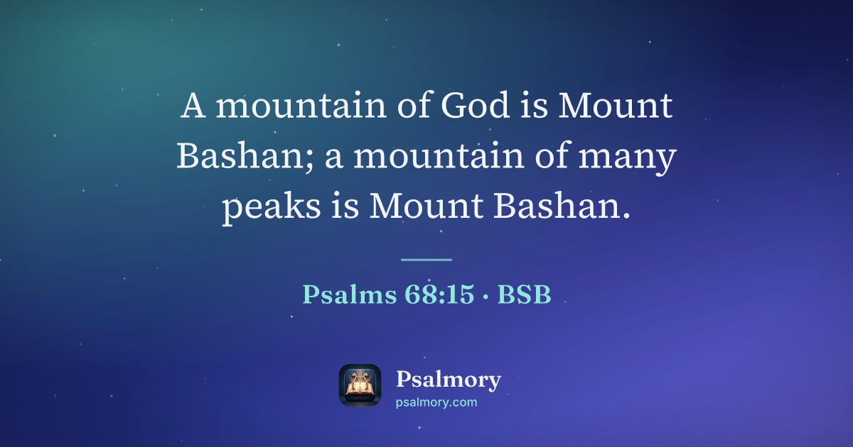 Psalm 68:15 verse artwork: A mountain of God is Mount Bashan; a mountain of many peaks is Mount Bashan.