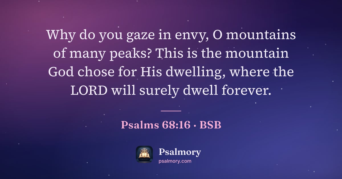Psalm 68:16 verse artwork: Why do you gaze in envy, O mountains of many peaks? This is the mountain God chose for…