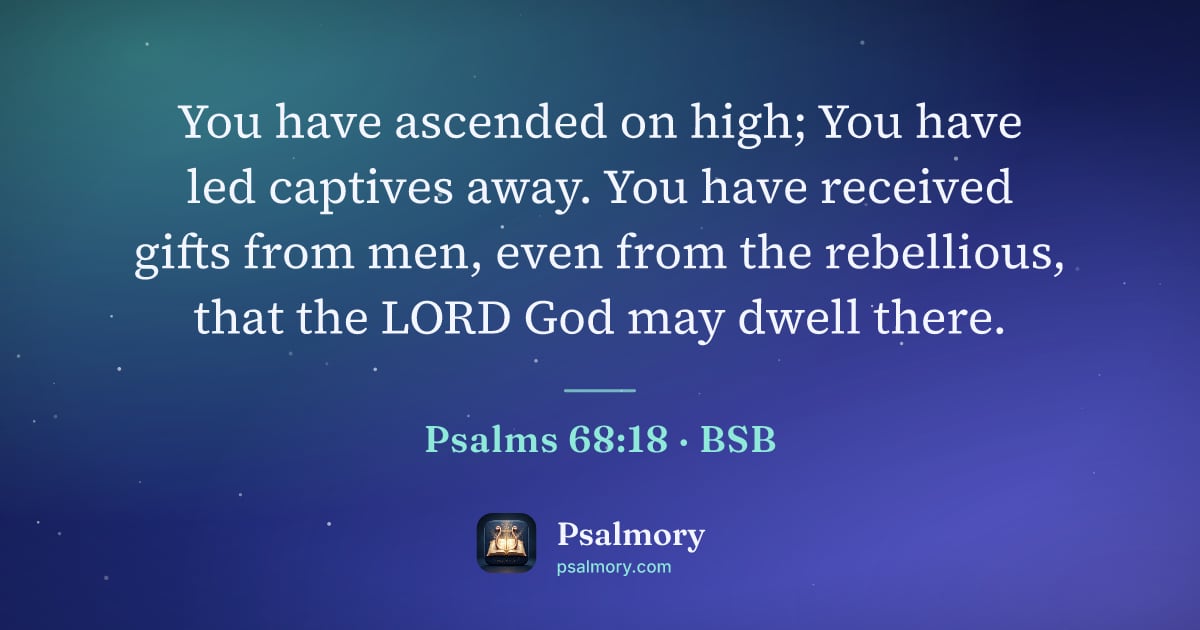 Psalm 68:18 verse artwork: You have ascended on high; You have led captives away. You have received gifts from men,…