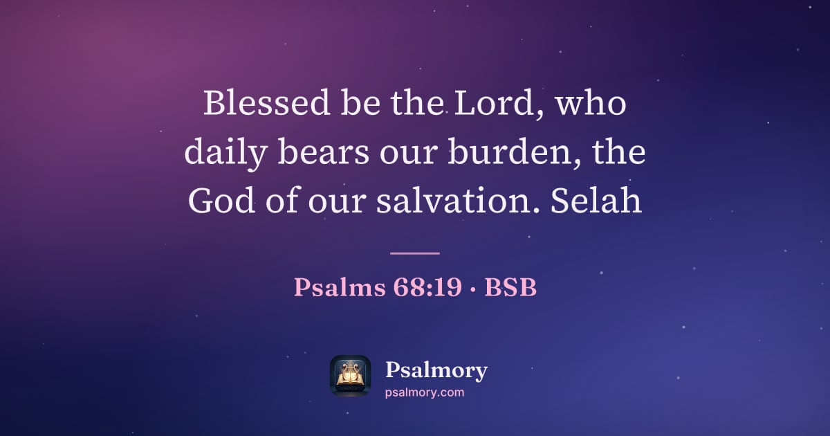 Psalm 68:19 verse artwork: Blessed be the Lord, who daily bears our burden, the God of our salvation. Selah