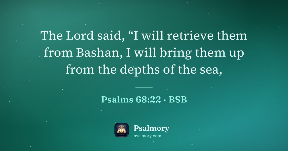 Psalm 68:22 verse artwork: The Lord said, “I will retrieve them from Bashan, I will bring them up from the depths…