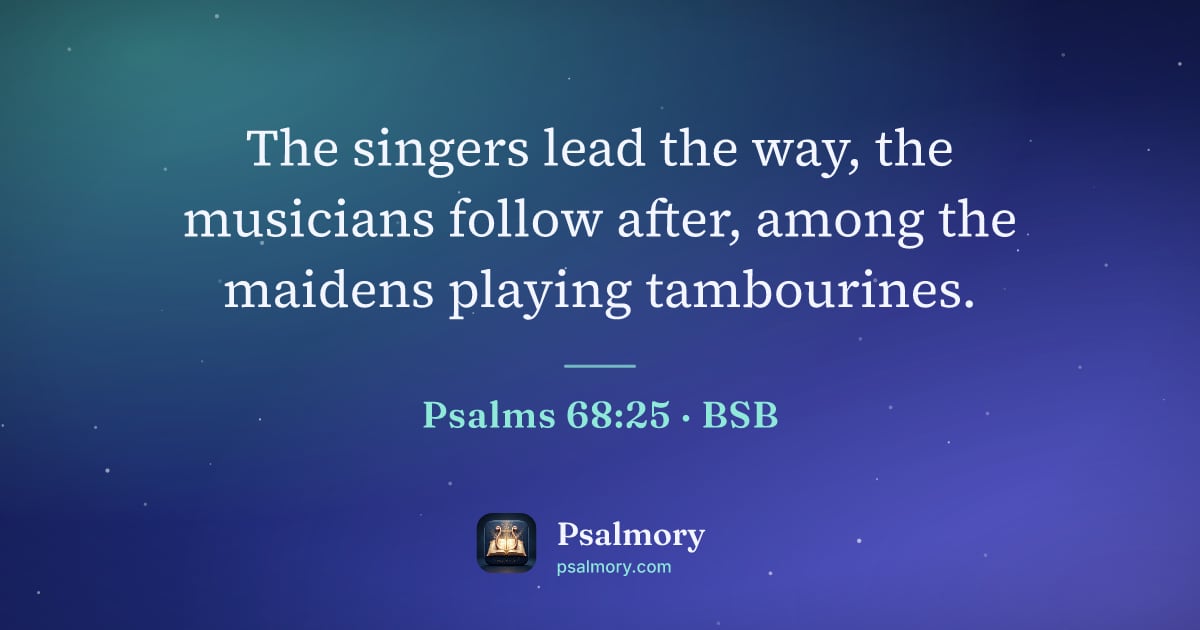 Psalm 68:25 verse artwork: The singers lead the way, the musicians follow after, among the maidens playing…