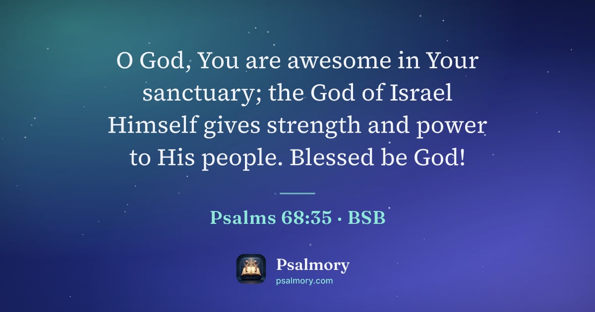 Psalm 68:35 verse artwork: O God, You are awesome in Your sanctuary; the God of Israel Himself gives strength and…