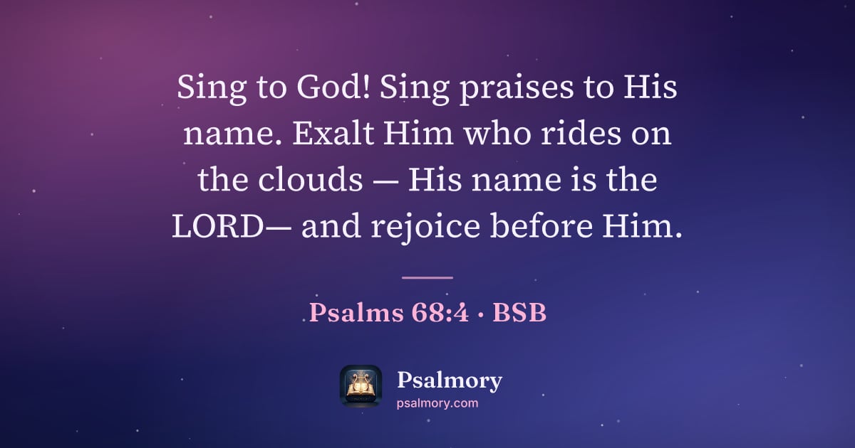 Psalm 68:4 verse artwork: Sing to God! Sing praises to His name. Exalt Him who rides on the clouds — His name is…