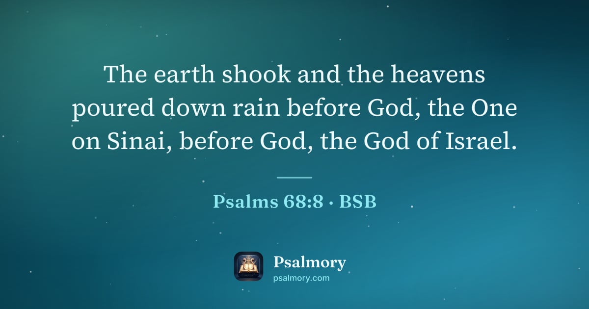 Psalm 68:8 verse artwork: The earth shook and the heavens poured down rain before God, the One on Sinai, before…