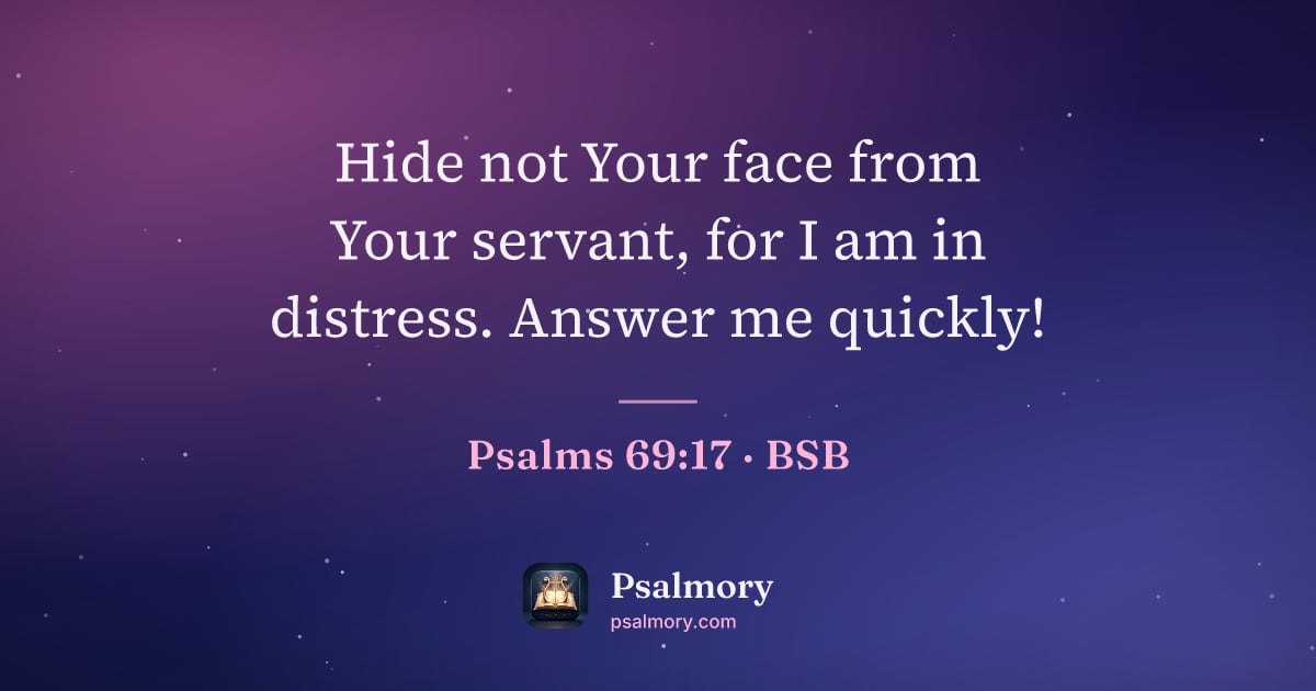 Psalm 69:17 verse artwork: Hide not Your face from Your servant, for I am in distress. Answer me quickly!