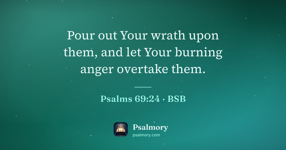 Psalm 69:24 verse artwork: Pour out Your wrath upon them, and let Your burning anger overtake them.