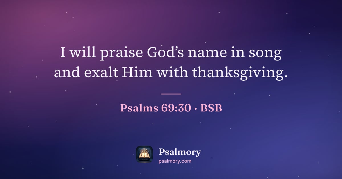 Psalm 69:30 verse artwork: I will praise God’s name in song and exalt Him with thanksgiving.
