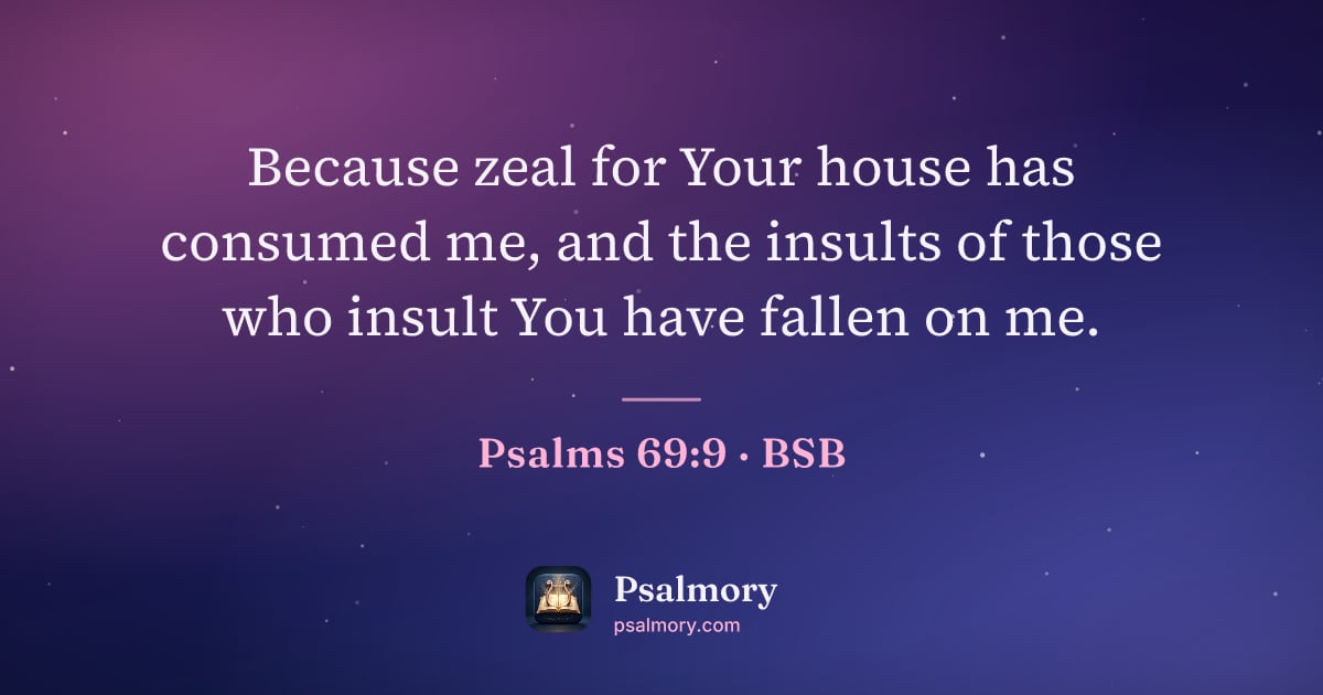 Psalm 69:9 verse artwork: Because zeal for Your house has consumed me, and the insults of those who insult You…