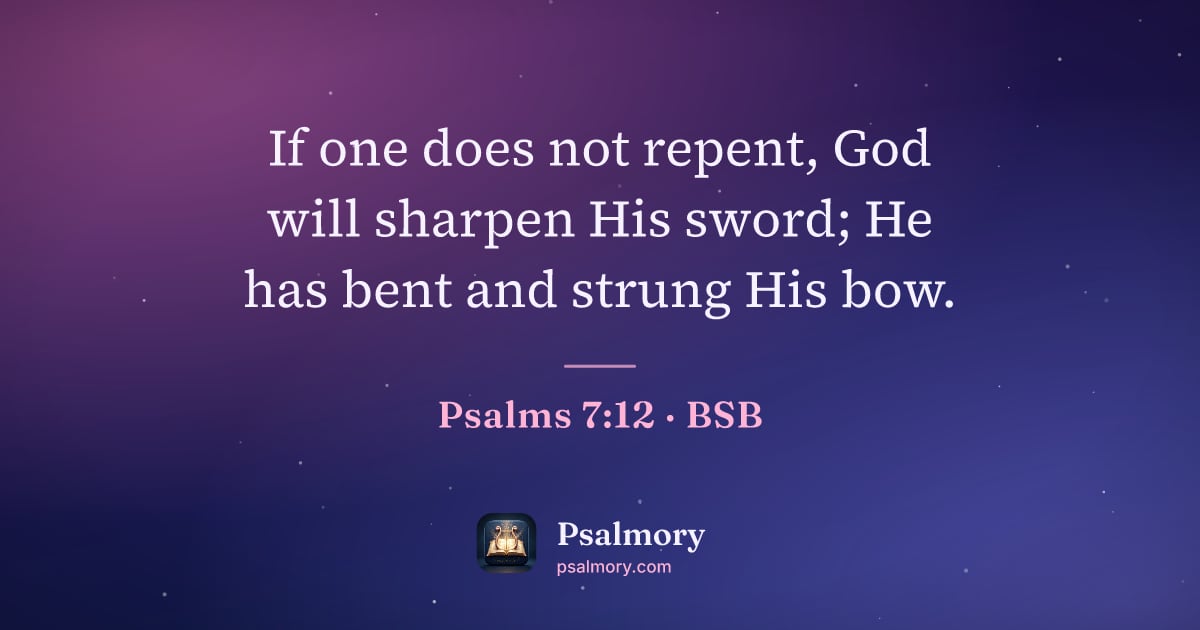 Psalm 7:12 verse artwork: If one does not repent, God will sharpen His sword; He has bent and strung His bow.