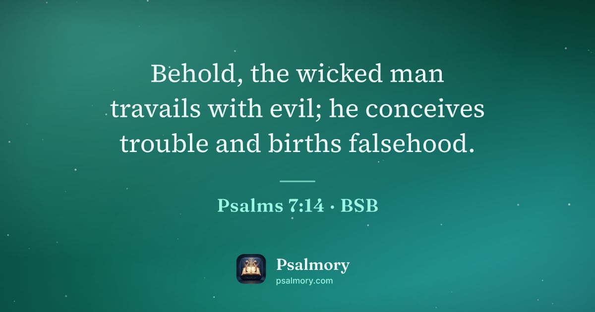 Psalm 7:14 verse artwork: Behold, the wicked man travails with evil; he conceives trouble and births falsehood.