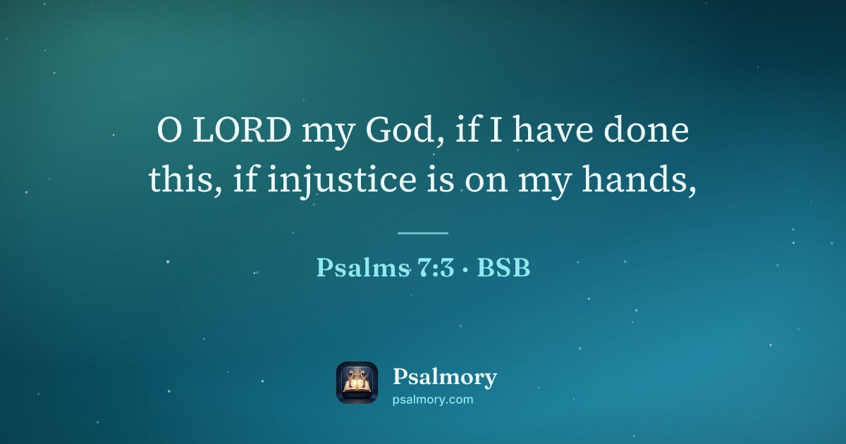 Psalm 7:3 verse artwork: O LORD my God, if I have done this, if injustice is on my hands,