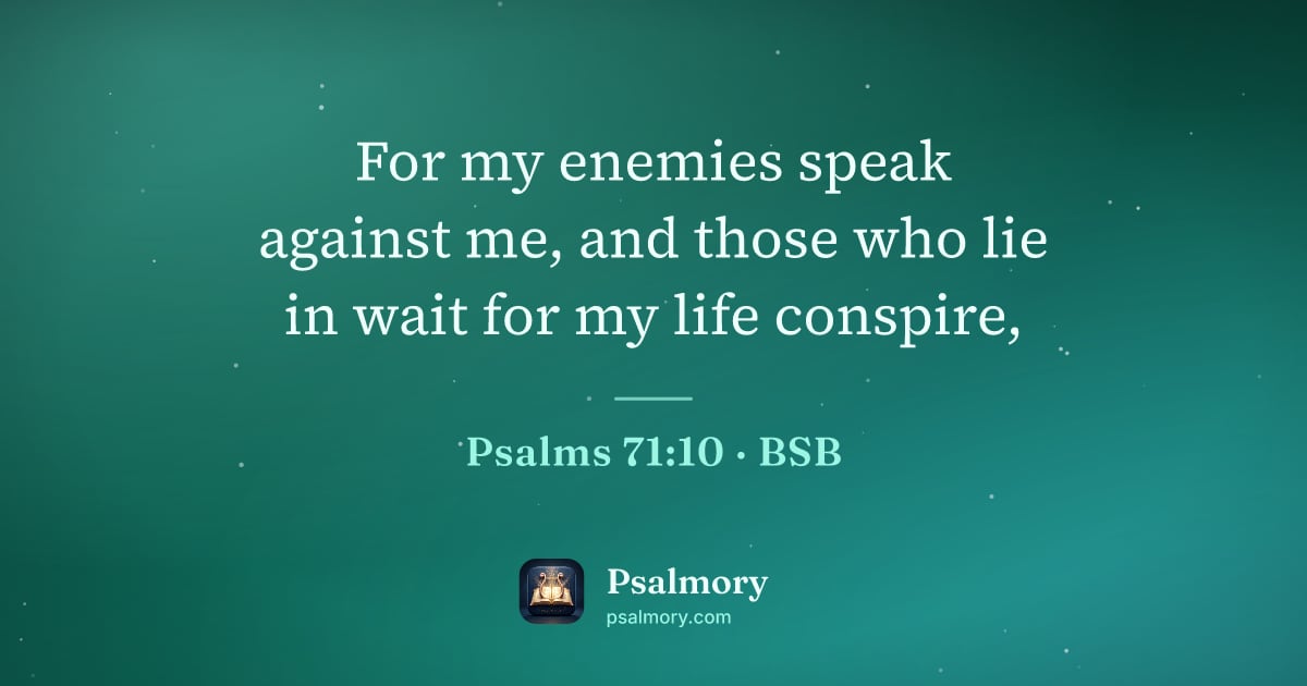 Psalm 71:10 verse artwork: For my enemies speak against me, and those who lie in wait for my life conspire,