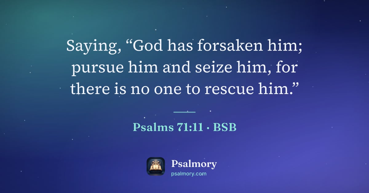 Psalm 71:11 verse artwork: Saying, “God has forsaken him; pursue him and seize him, for there is no one to rescue…