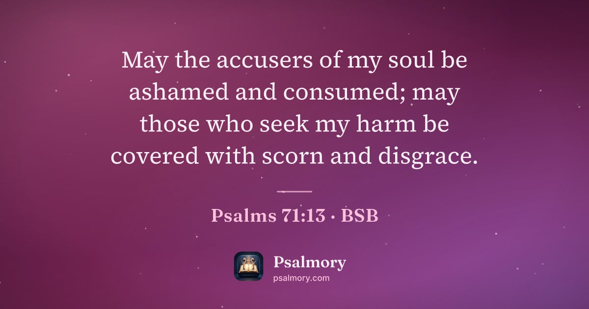 Psalm 71:13 verse artwork: May the accusers of my soul be ashamed and consumed; may those who seek my harm be…
