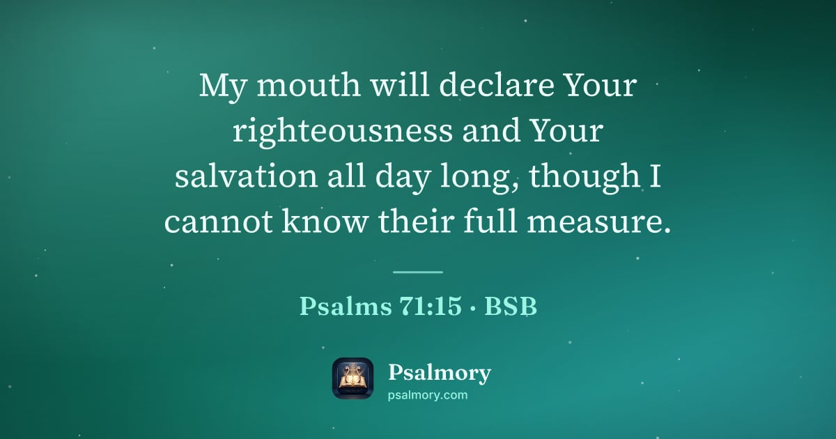 Psalm 71:15 verse artwork: My mouth will declare Your righteousness and Your salvation all day long, though I…