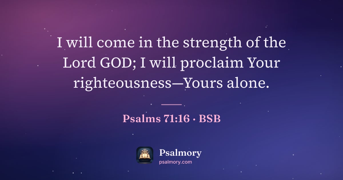 Psalm 71:16 verse artwork: I will come in the strength of the Lord GOD; I will proclaim Your righteousness—Yours…