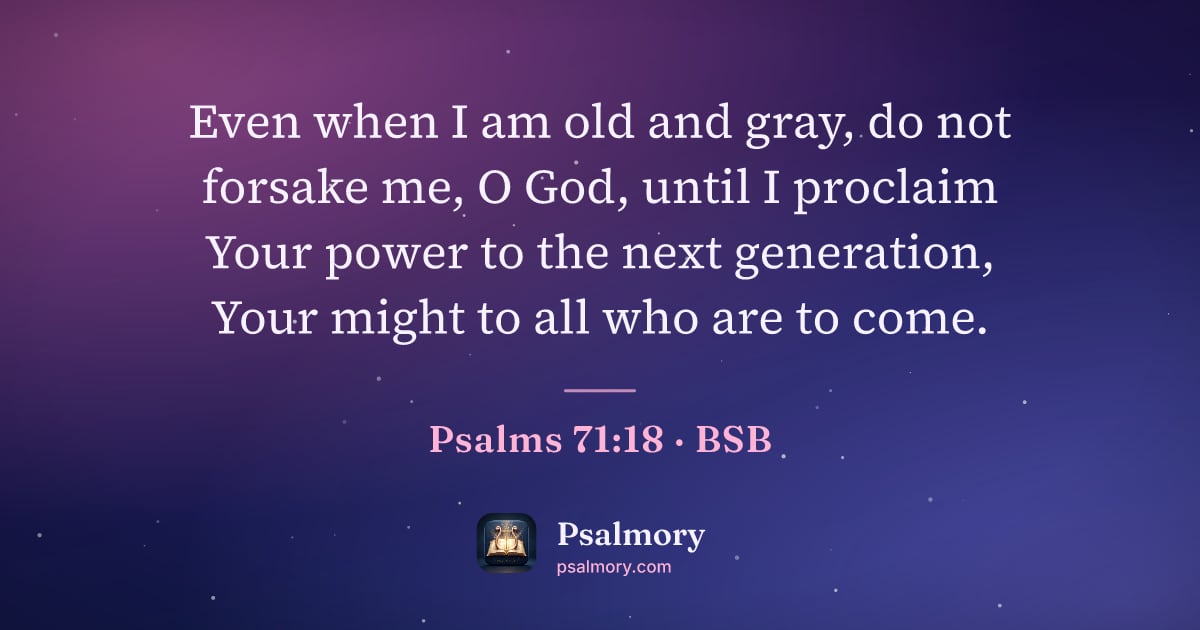 Psalm 71:18 verse artwork: Even when I am old and gray, do not forsake me, O God, until I proclaim Your power to…