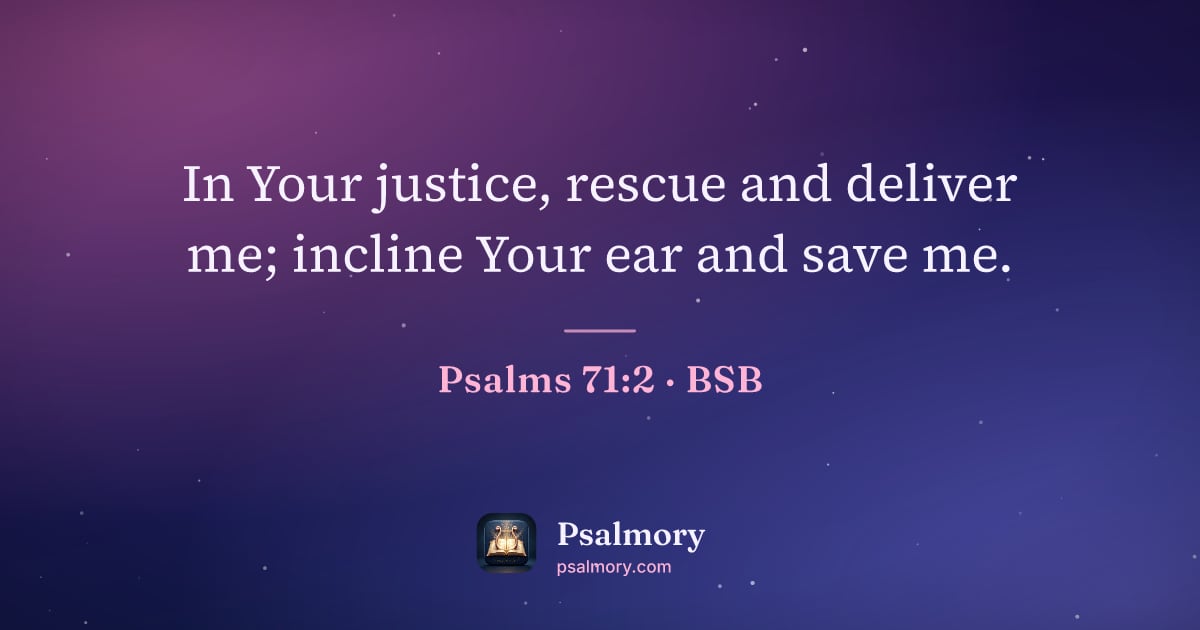 Psalm 71:2 verse artwork: In Your justice, rescue and deliver me; incline Your ear and save me.