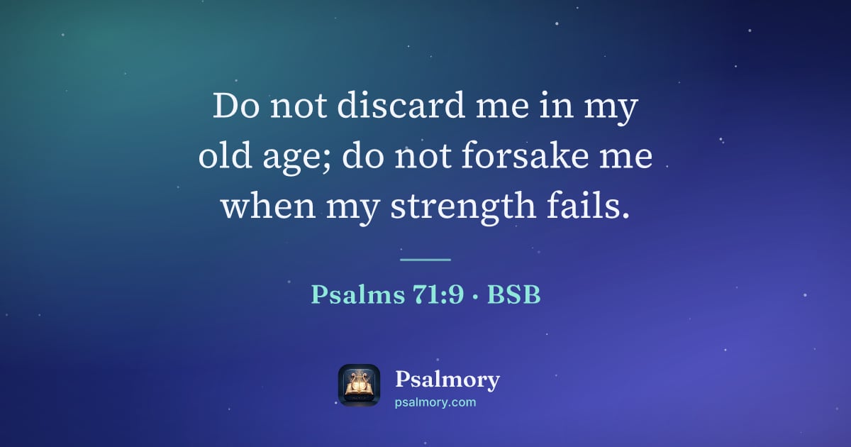 Psalm 71:9 verse artwork: Do not discard me in my old age; do not forsake me when my strength fails.