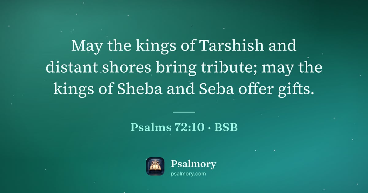 Psalm 72:10 verse artwork: May the kings of Tarshish and distant shores bring tribute; may the kings of Sheba and…
