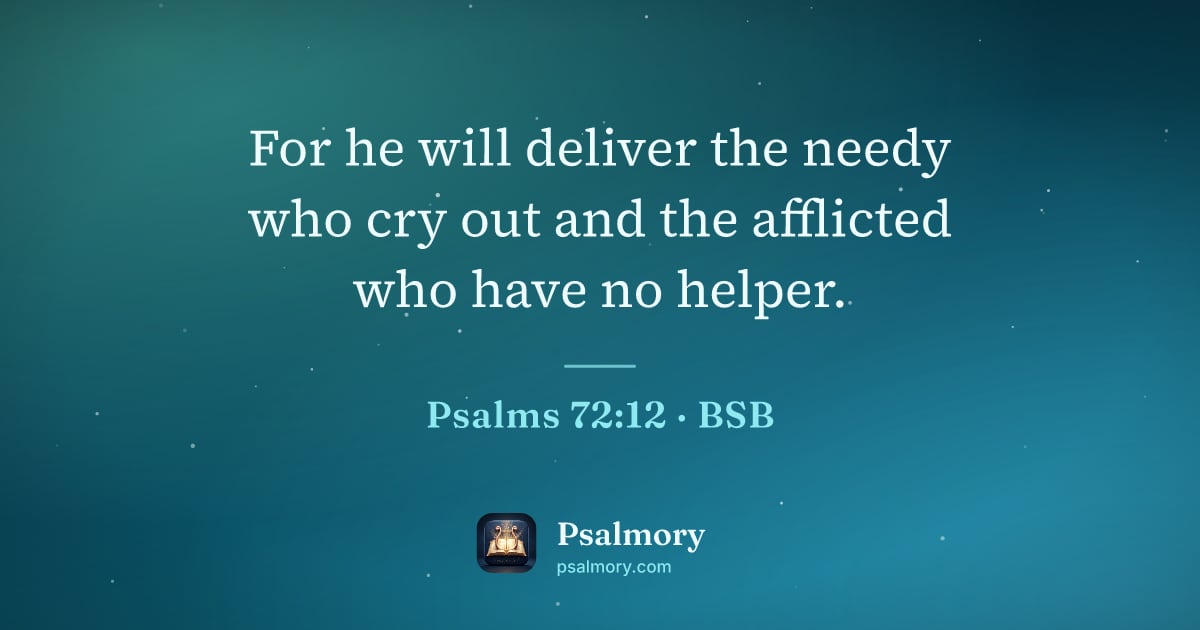 Psalm 72:12 verse artwork: For he will deliver the needy who cry out and the afflicted who have no helper.