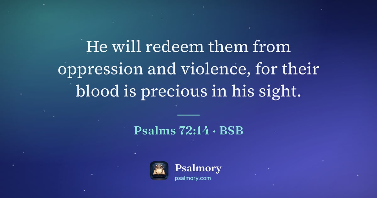 Psalm 72:14 verse artwork: He will redeem them from oppression and violence, for their blood is precious in his…