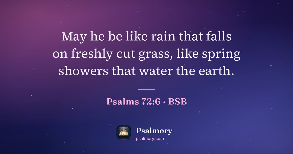 Psalm 72:6 verse artwork: May he be like rain that falls on freshly cut grass, like spring showers that water the…