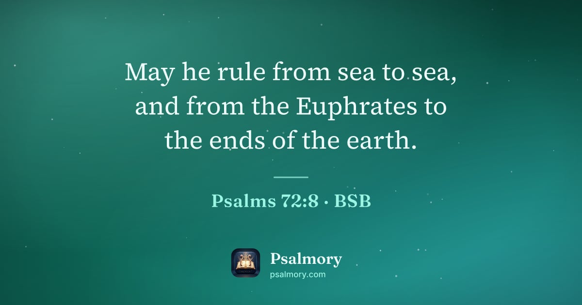 Psalm 72:8 verse artwork: May he rule from sea to sea, and from the Euphrates to the ends of the earth.