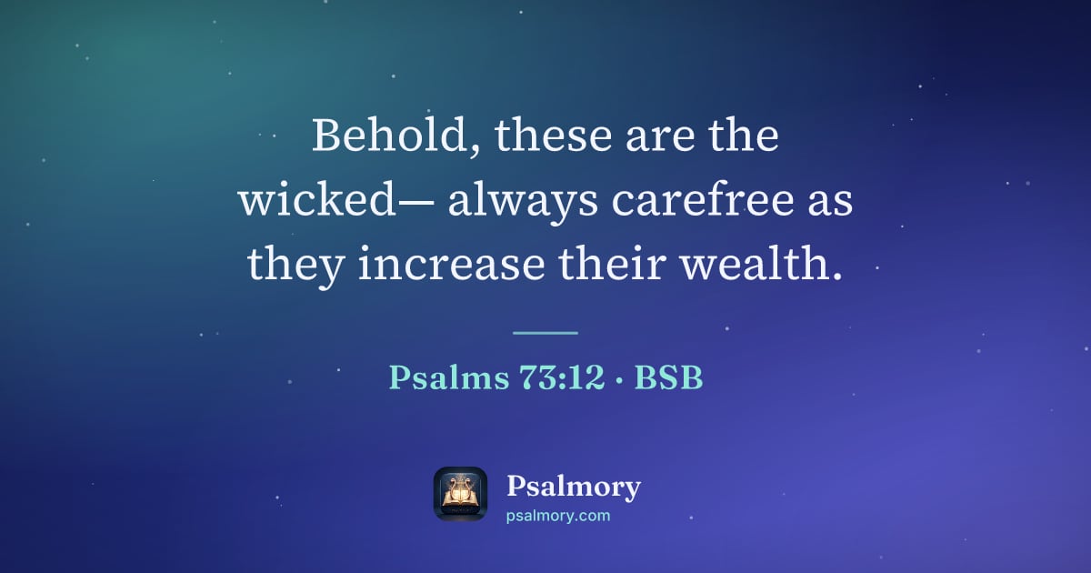 Psalm 73:12 verse artwork: Behold, these are the wicked— always carefree as they increase their wealth.