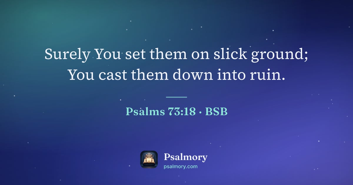 Psalm 73:18 verse artwork: Surely You set them on slick ground; You cast them down into ruin.