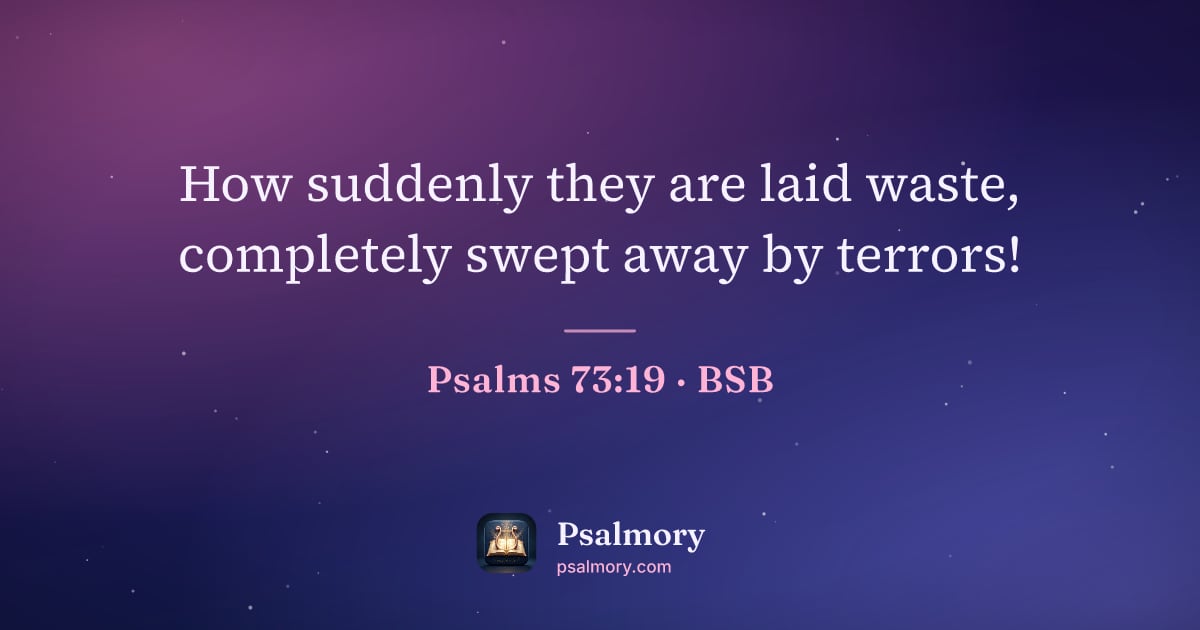 Psalm 73:19 verse artwork: How suddenly they are laid waste, completely swept away by terrors!