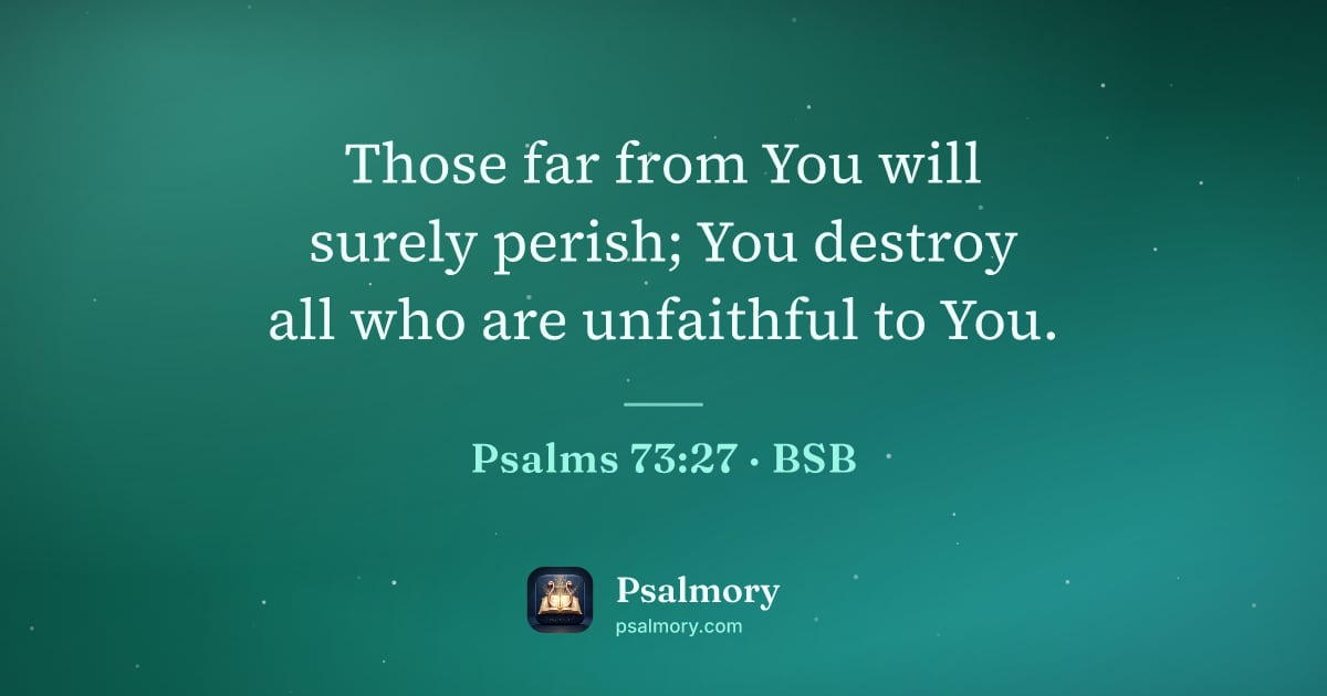 Psalm 73:27 verse artwork: Those far from You will surely perish; You destroy all who are unfaithful to You.
