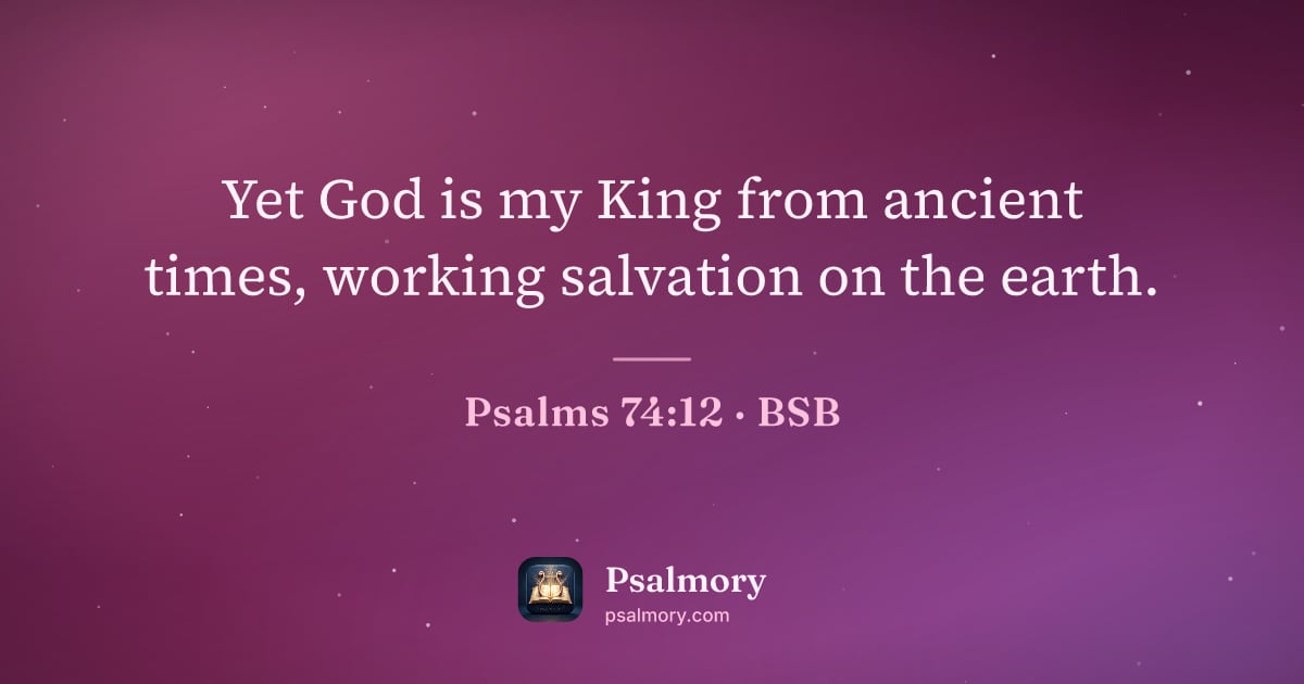Psalm 74:12 verse artwork: Yet God is my King from ancient times, working salvation on the earth.
