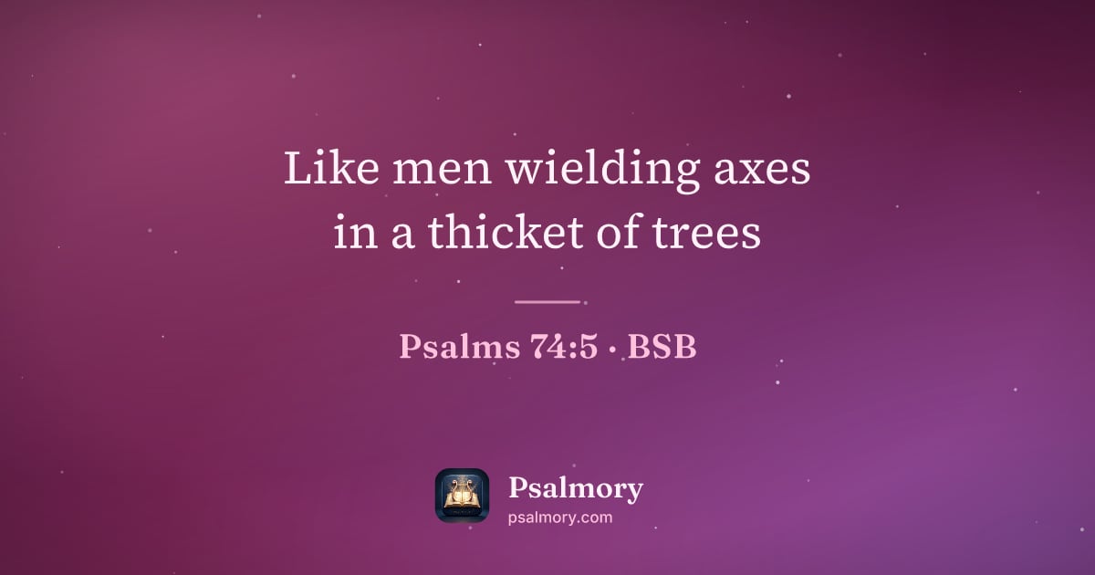 Psalm 74:5 verse artwork: Like men wielding axes in a thicket of trees