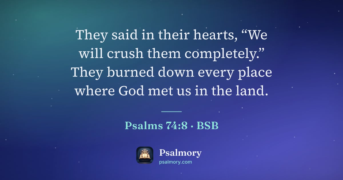 Psalm 74:8 verse artwork: They said in their hearts, “We will crush them completely.” They burned down every place…