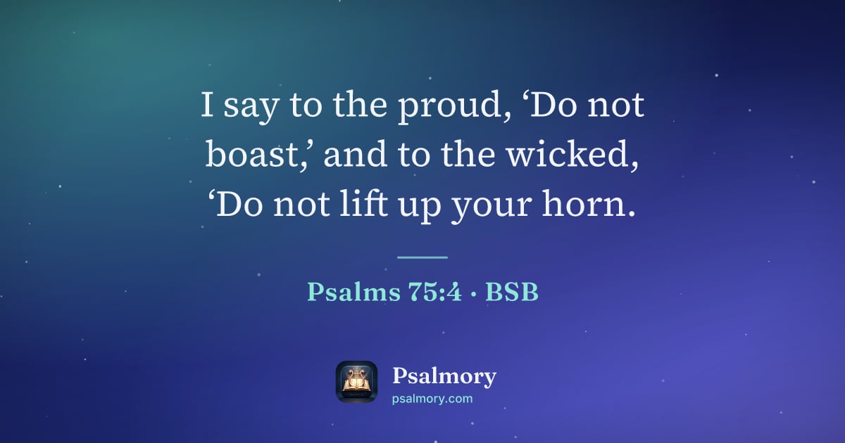 Psalm 75:4 verse artwork: I say to the proud, ‘Do not boast,’ and to the wicked, ‘Do not lift up your horn.