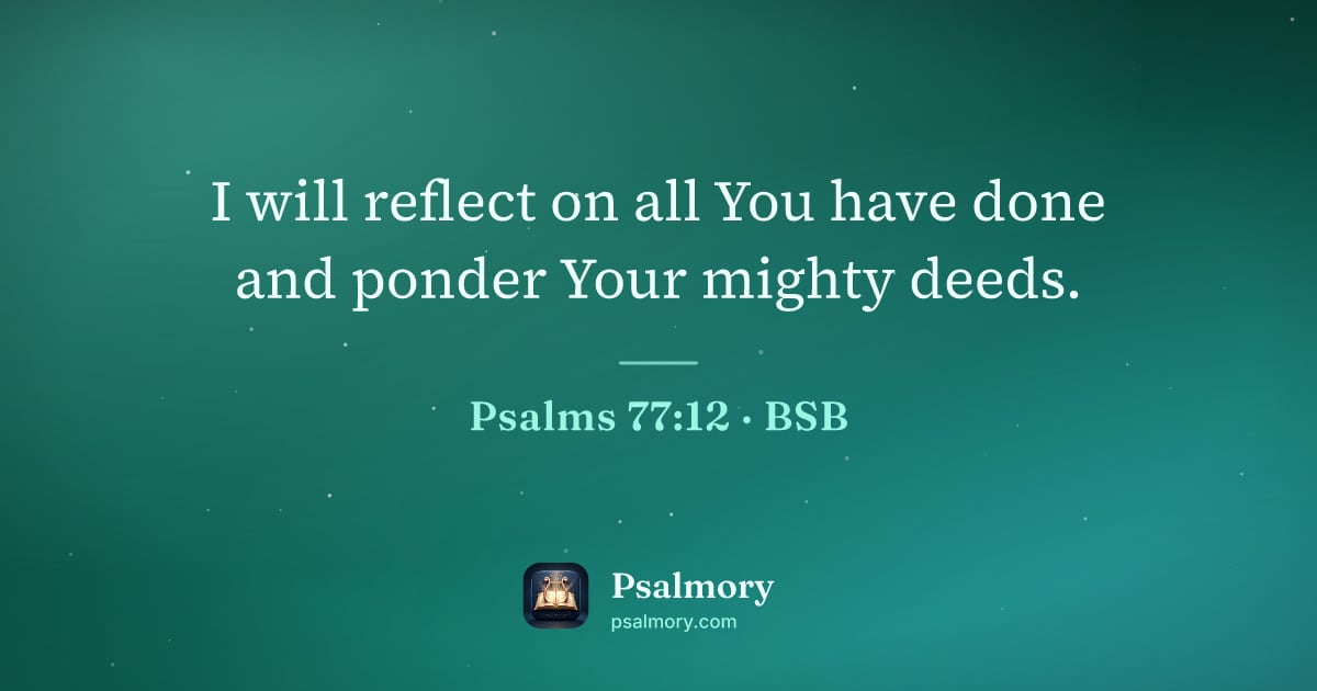 Psalm 77:12 verse artwork: I will reflect on all You have done and ponder Your mighty deeds.