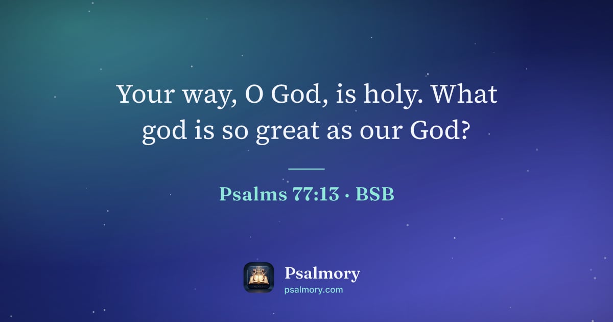 Psalm 77:13 verse artwork: Your way, O God, is holy. What god is so great as our God?