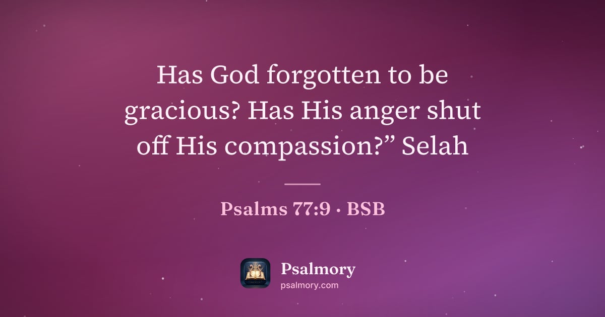 Psalm 77:9 verse artwork: Has God forgotten to be gracious? Has His anger shut off His compassion?” Selah