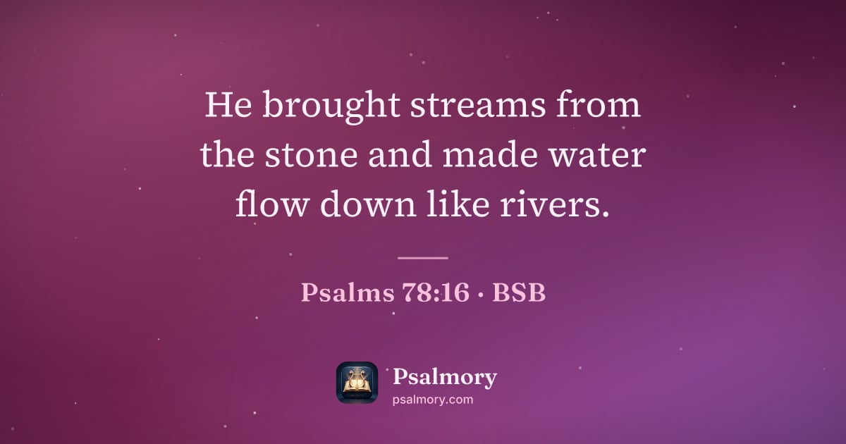Psalm 78:16 verse artwork: He brought streams from the stone and made water flow down like rivers.