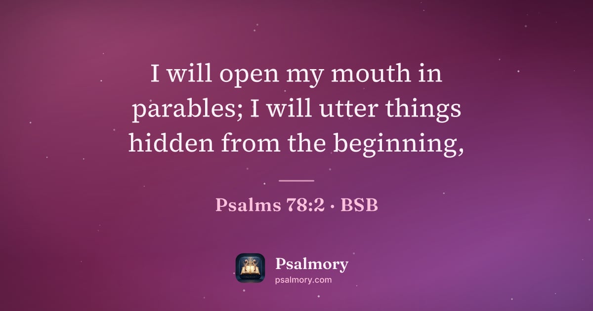 Psalm 78:2 verse artwork: I will open my mouth in parables; I will utter things hidden from the beginning,