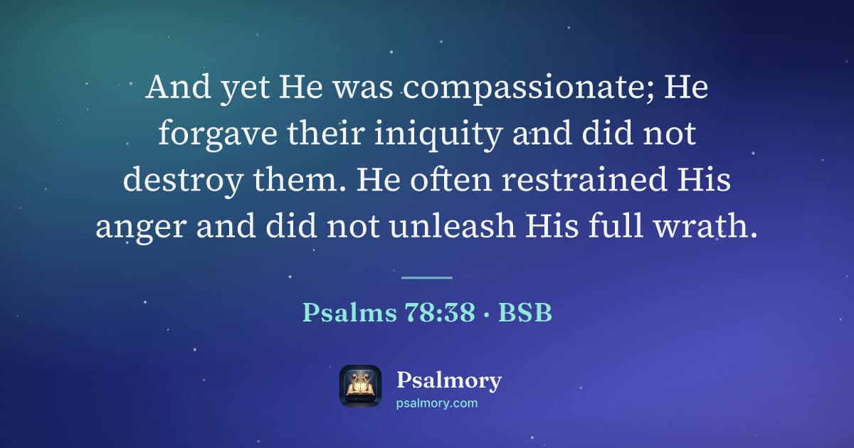 Psalm 78:38 verse artwork: And yet He was compassionate; He forgave their iniquity and did not destroy them. He…
