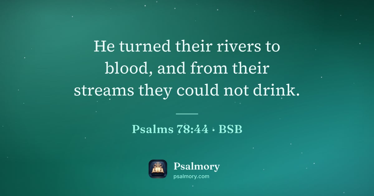 Psalm 78:44 verse artwork: He turned their rivers to blood, and from their streams they could not drink.