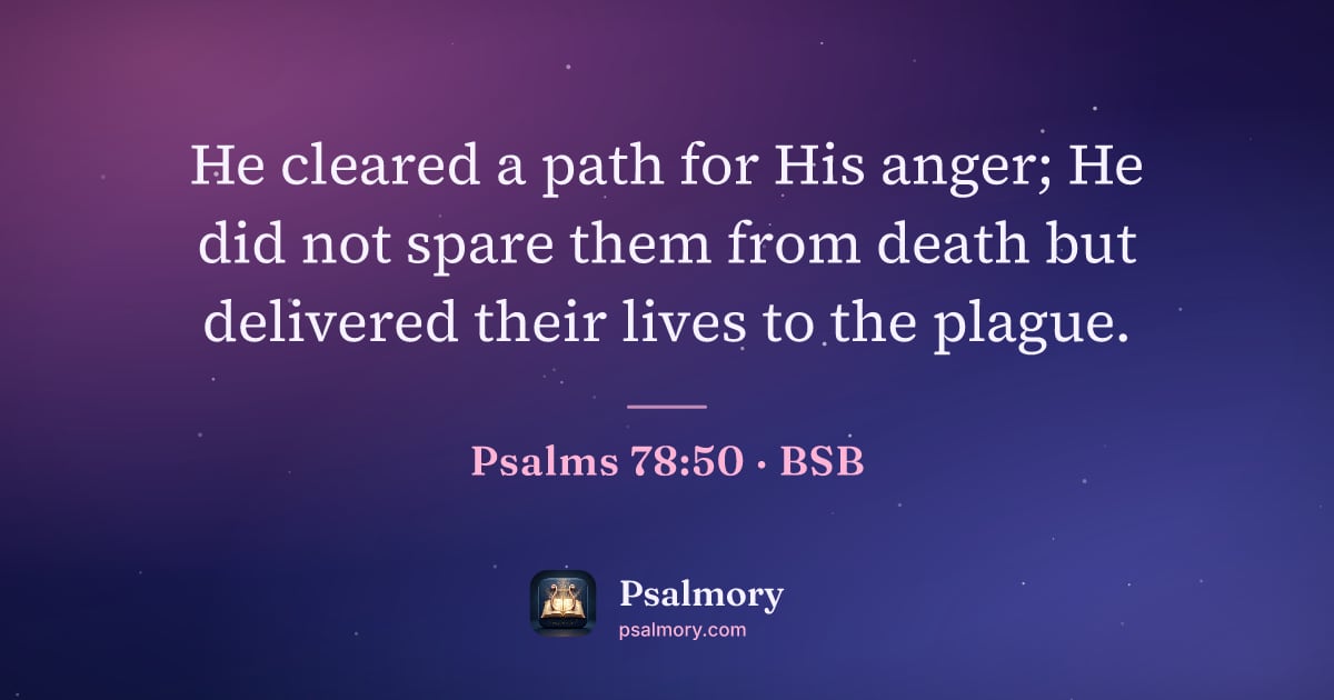 Psalm 78:50 verse artwork: He cleared a path for His anger; He did not spare them from death but delivered their…