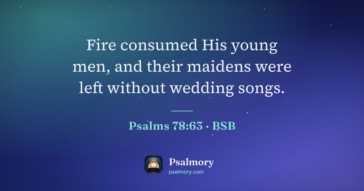 Psalm 78:63 verse artwork: Fire consumed His young men, and their maidens were left without wedding songs.