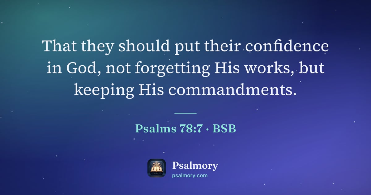 Psalm 78:7 verse artwork: That they should put their confidence in God, not forgetting His works, but keeping His…