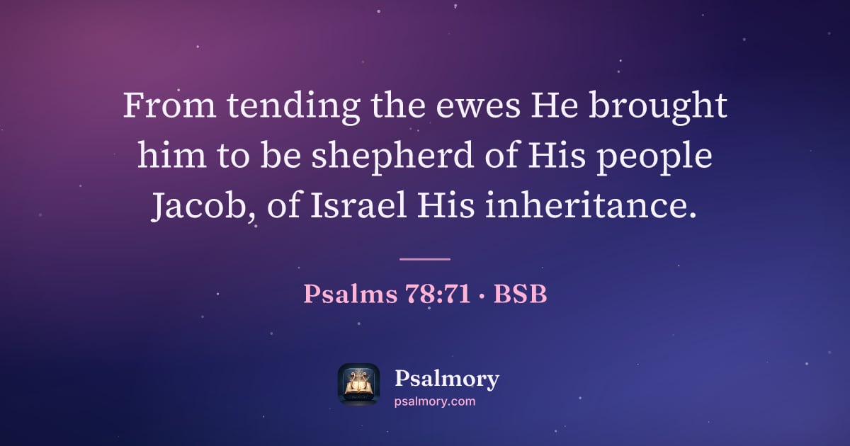 Psalm 78:71 verse artwork: From tending the ewes He brought him to be shepherd of His people Jacob, of Israel His…